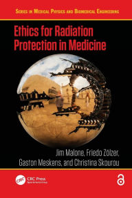 Title: Ethics for Radiation Protection in Medicine, Author: Jim Malone