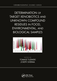 Title: Determination of Target Xenobiotics and Unknown Compound Residues in Food, Environmental, and Biological Samples, Author: Tomasz Tuzimski