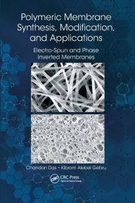 Title: Polymeric Membrane Synthesis, Modification, and Applications: Electro-Spun and Phase Inverted Membranes, Author: Chandan Das