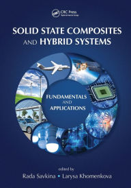 Title: Solid State Composites and Hybrid Systems: Fundamentals and Applications, Author: Rada Savkina