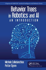 Title: Behavior Trees in Robotics and AI: An Introduction, Author: Michele Colledanchise