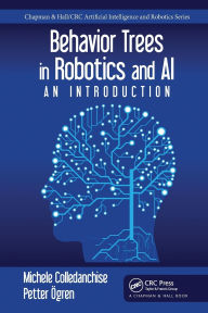 Title: Behavior Trees in Robotics and AI: An Introduction, Author: Michele Colledanchise