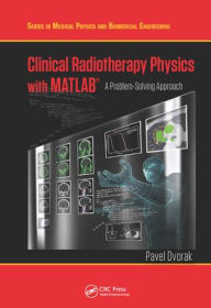 Title: Clinical Radiotherapy Physics with MATLAB: A Problem-Solving Approach, Author: Pavel Dvorak