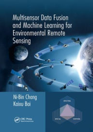 Title: Multisensor Data Fusion and Machine Learning for Environmental Remote Sensing, Author: Ni-Bin Chang