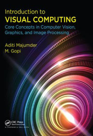 Title: Introduction to Visual Computing: Core Concepts in Computer Vision, Graphics, and Image Processing, Author: Aditi Majumder