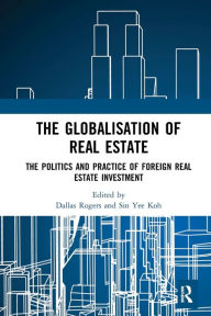 Title: The Globalisation of Real Estate: The Politics and Practice of Foreign Real Estate Investment, Author: Dallas Rogers