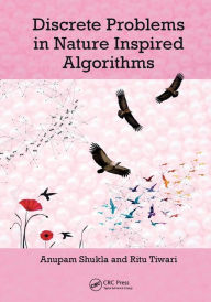 Title: Discrete Problems in Nature Inspired Algorithms, Author: Anupam Shukla