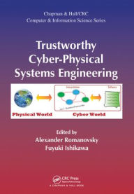 Title: Trustworthy Cyber-Physical Systems Engineering, Author: Alexander Romanovsky