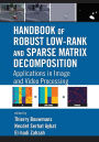Handbook of Robust Low-Rank and Sparse Matrix Decomposition: Applications in Image and Video Processing