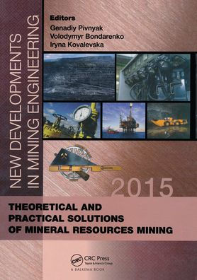 New Developments Mining Engineering 2015: Theoretical and Practical Solutions of Mineral Resources