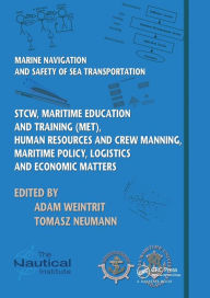 Title: Marine Navigation and Safety of Sea Transportation: STCW, Maritime Education and Training (MET), Human Resources and Crew Manning, Maritime Policy, Logistics and Economic Matters, Author: Adam Weintrit