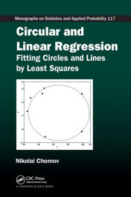 Title: Circular and Linear Regression: Fitting Circles and Lines by Least Squares, Author: Nikolai Chernov