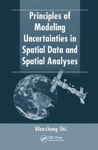 Title: Principles of Modeling Uncertainties in Spatial Data and Spatial Analyses, Author: Wenzhong Shi