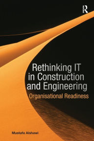 Title: Rethinking IT in Construction and Engineering: Organisational Readiness, Author: Mustafa Alshawi