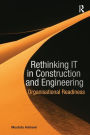 Rethinking IT in Construction and Engineering: Organisational Readiness