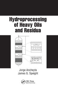 Title: Hydroprocessing of Heavy Oils and Residua, Author: Jorge Ancheyta