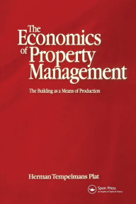 Title: Economics of Property Management: The Building as a Means of Production, Author: Herman Tempelmans Plat