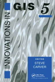 Title: Innovations In GIS 5: Selected Papers From The Fifth National Conference On GIS Research UK, Author: Steve Carver