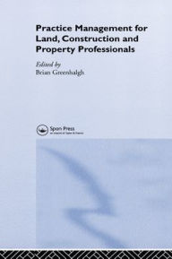Title: Practice Management for Land, Construction and Property Professionals, Author: Brian Greenhalgh