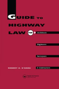 Title: Guide to Highway Law for Architects, Engineers, Surveyors and Contractors, Author: R.A. O'Hara