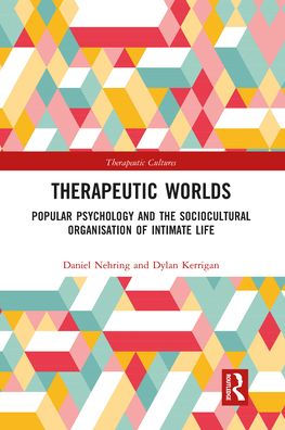 Therapeutic Worlds: Popular Psychology and the Sociocultural Organisation of Intimate Life