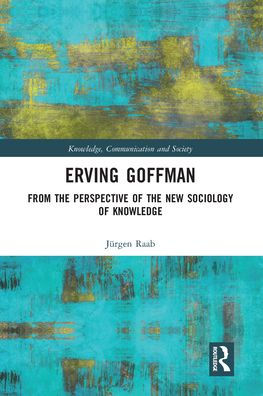 Erving Goffman: From the Perspective of the New Sociology of Knowledge