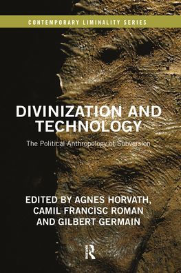 Divinization and Technology: The Political Anthropology of Subversion