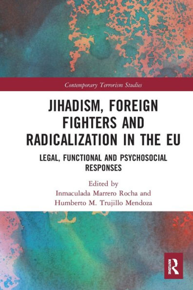 Jihadism, Foreign Fighters and Radicalization in the EU: Legal, Functional and Psychosocial Responses