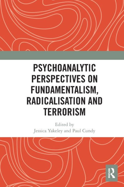 Psychoanalytic Perspectives on Fundamentalism, Radicalisation and Terrorism