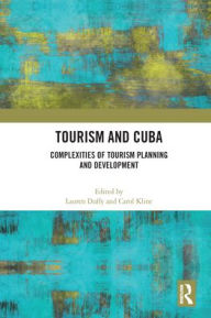 Title: Tourism and Cuba: Complexities of Tourism Planning and Development, Author: Lauren Duffy