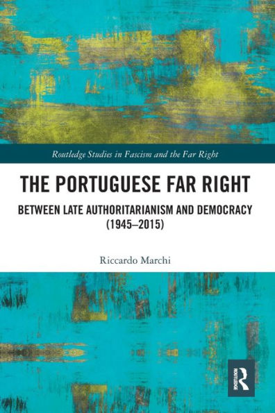 The Portuguese Far Right: Between Late Authoritarianism and Democracy (1945-2015)