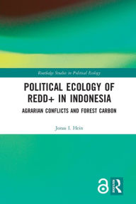 Title: Political Ecology of REDD+ in Indonesia: Agrarian Conflicts and Forest Carbon, Author: Jonas Hein