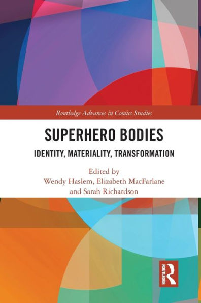 Superhero Bodies: Identity, Materiality, Transformation