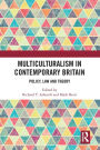 Multiculturalism in Contemporary Britain: Policy, Law and Theory