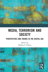 Title: Media, Terrorism and Society: Perspectives and Trends in the Digital Age, Author: Shahira S. Fahmy