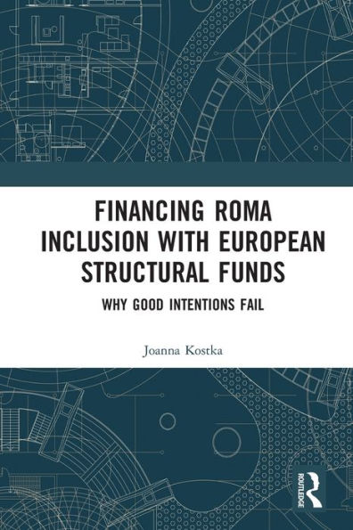 Financing Roma Inclusion with European Structural Funds: Why Good Intentions Fail