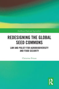 Title: Redesigning the Global Seed Commons: Law and Policy for Agrobiodiversity and Food Security, Author: Christine Frison