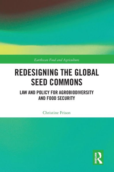 Redesigning the Global Seed Commons: Law and Policy for Agrobiodiversity and Food Security