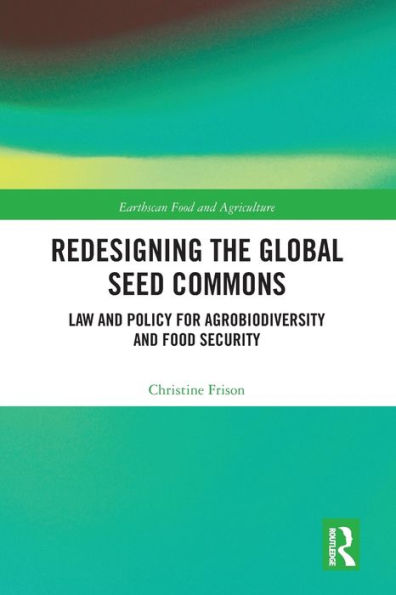 Redesigning the Global Seed Commons: Law and Policy for Agrobiodiversity Food Security