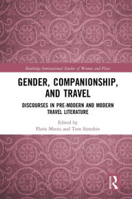 Title: Gender, Companionship, and Travel: Discourses in Pre-modern and Modern Travel Literature, Author: Floris Meens