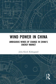 Title: Wind Power in China: Ambiguous Winds of Change in China's Energy Market, Author: Julia Kirch Kirkegaard