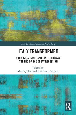 Italy Transformed: Politics, Society and Institutions at the End of Great Recession