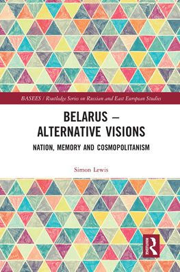 Belarus - Alternative Visions: Nation, Memory and Cosmopolitanism