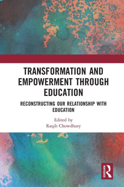 Transformation and Empowerment through Education: Reconstructing our Relationship with Education