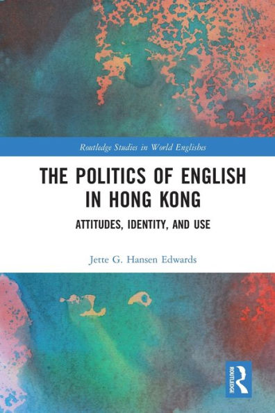 The Politics of English Hong Kong: Attitudes, Identity, and Use