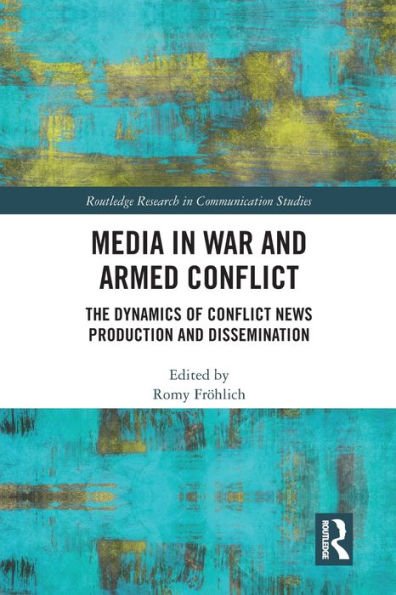 Media War and Armed Conflict: Dynamics of Conflict News Production Dissemination