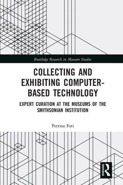 Collecting and Exhibiting Computer-Based Technology: Expert Curation at the Museums of Smithsonian Institution