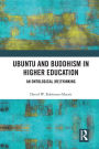 Ubuntu and Buddhism in Higher Education: An Ontological Rethinking