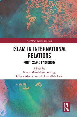 Islam International Relations: Politics and Paradigms