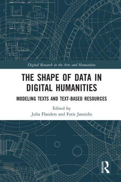 The Shape of Data Digital Humanities: Modeling Texts and Text-based Resources